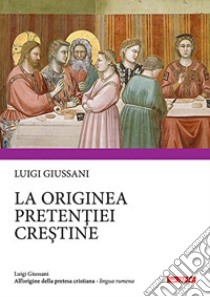 All'origine della pretesa cristiana. Ediz. rumena libro di Giussani Luigi