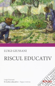 Il rischio educativo. Ediz. rumena libro di Giussani Luigi