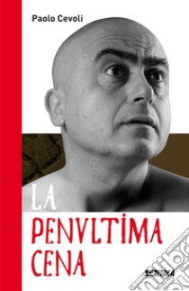 La penultima cena. Con DVD libro di Cevoli Paolo