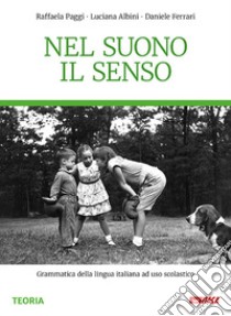 Nel suono il senso. Grammatica della lingua italiana ad uso scolastico. Per la Scuola media. Nuova ediz. Con e-book. Con espansione online libro di Paggi Raffaela; Albini Luciana; Ferrari Daniele