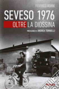 Seveso 1976. Oltre la diossina libro di Robbe Federico