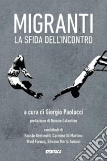 Migranti, la sfida dell'incontro libro di Paolucci G. (cur.)