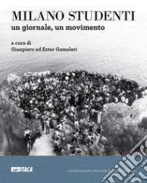 Milano studenti. Un giornale, un movimento libro di Gamaleri G. (cur.); Gamaleri E. (cur.)