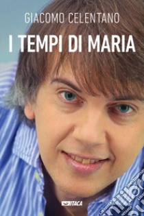 I tempi di Maria. Con DVD video libro di Celentano Giacomo