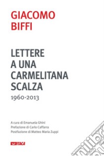 Lettere a una carmelitana scalza (1960-2013) libro di Biffi Giacomo; Ghini E. (cur.)