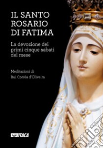 Il Santo Rosario di Fatima. La devozione dei primi cinque sabati del mese libro di Corrêa d'Oliveira Rui