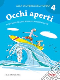 Alla scoperta del mondo. Sussidiario. Per la 4ª classe elementare. Nuova ediz.. Vol. 4: A occhi aperti libro di Rava R. (cur.)