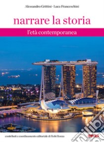 Narrare la storia. L'età contemporanea. Per la Scuola media. Con ebook. Con espansione online. Vol. 3: L' età contemporanea libro di Grittini Alessandro, Franceschini Luca