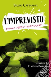 L'imprevisto. Giovani perduti e ritrovati libro di Cattarina Silvio