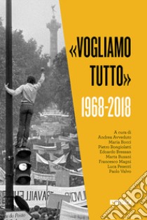 «Vogliamo tutto». 1968-2018 libro