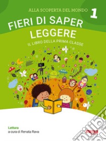 Alla scoperta del mondo. Sussidiario. Per la 1ª classe elementare. Nuova ediz.. Vol. 1: Fieri di saper leggere libro di AA VV