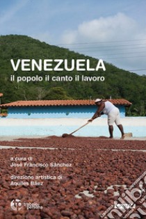 Venezuela. Il popolo, il canto, il lavoro. Con CD-Audio libro di Sánchez J. F. (cur.)