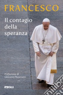 Il contagio della speranza libro di Francesco (Jorge Mario Bergoglio); Dal Pane E. (cur.)