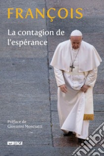 La contagion de l'espérance libro di Francesco (Jorge Mario Bergoglio); Dal Pane E. (cur.)