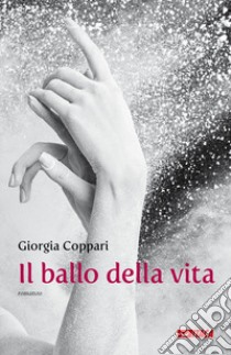 Il ballo della vita libro di Coppari Giorgia