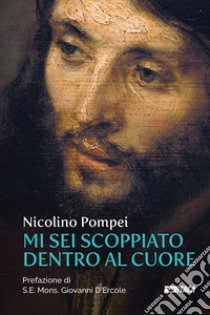 Mi sei scoppiato dentro al cuore libro di Pompei Nicolino