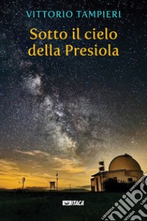 Sotto il cielo della Presiola libro di Tampieri Vittorio