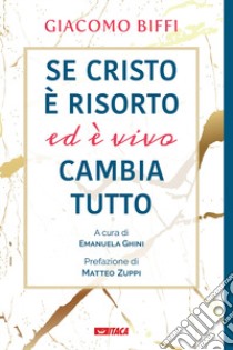 Se Cristo è risorto ed è vivo cambia tutto libro di Biffi Giacomo; Ghini E. (cur.)