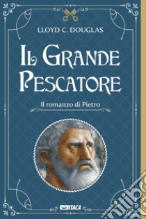 Il grande pescatore. Il romanzo di Pietro libro di Douglas Lloyd Cassel