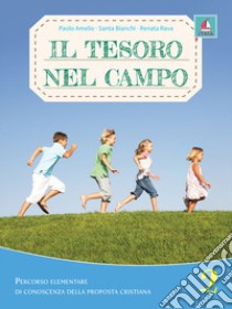 Tesoro nel campo. Percorso elementare di conoscenza delle proposta cristiana. Per la Scuola elementare. Con espansione online (Il). Vol. 2 libro di Amelio Paolo; Bianchi Santa; Rava Renata