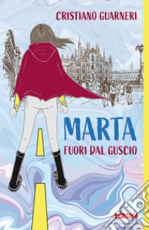 Marta fuori dal guscio libro di Guarneri Cristiano