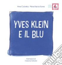 Yves Klein e il blu. Ediz. illustrata libro di Colombo Anna; Le Donne Maria Elisa; Ambarabart (cur.)