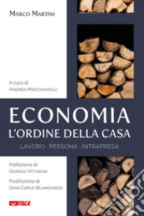 Economia, l'ordine della casa. Lavoro persona intrapresa libro di Martini Marco; Macchiavelli A. (cur.)