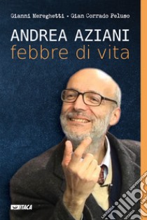 Andrea Aziani febbre di vita libro di Mereghetti Gianni; Peluso Gian Corrado