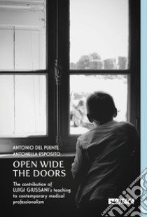 Open Wide the Doors. The contribution of Luigi Giussani's teaching to contemporary medical professionalism libro di Del Puente Antonio; Esposito Antonella