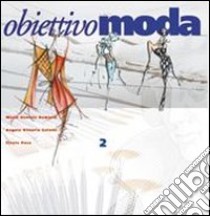 Obiettivo moda. Per le Scuole superiori (1) libro di Pace Cinzia - Galetti Angela V. - Demaria M. Daniela