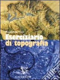 Eserciziario di topografia. Per le Scuole superiori libro di Pasini Massimiliano