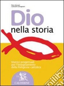 Dio nella storia. Volume unico. Per la Scuola media libro di Amorati Piero, Giovagnoni Giancarlo