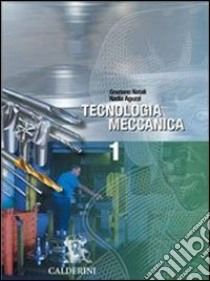 Tecnologia meccanica. Per le Scuole superiori. Vol. 1 libro di Natali Graziano - Aguzzi Nadia