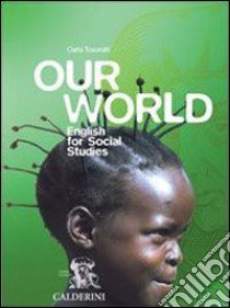 Our world. English for social studies. Per le Scuole superiori. Con CD-ROM libro di Tosoratti Carla