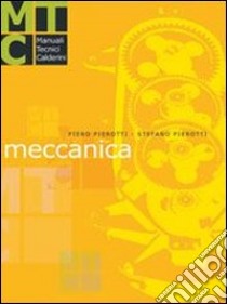 Meccanica. Manuale tecnico libro di Pierotti Piero