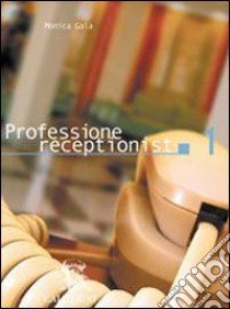 Professione receptionist. Per le Scuole superiori. Con CD-ROM libro di Gala Monica