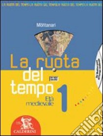 La ruota del tempo. Con Storia antica e Educazione alla cittadinanza. Per la Scuola media (1) libro di Montanari Massimo