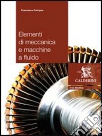 Elementi di meccanica e macchine a fluido. Per gli Ist. tecnici industriali libro di Ferrigno Francesco