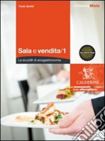 Sale e vendite. La scuol@ di enogastronomia. Per gli Ist. professionali alberghieri. Con espansione online. Vol. 1 libro di GENTILI PAOLO COLLUTO EMANUELE MONTEFIORI EMANUELE