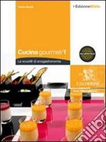 Cucina gourmet. La scuol@ di enogastronomia. Per gli Ist. professionali alberghieri. Con espansione online. Vol. 1 libro di GENTILI PAOLO  