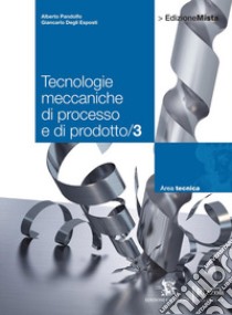 Tecnologie meccaniche di processo e di prodotto. Per le Scuole superiori. Con espansione online. Vol. 3 libro di PANDOLFO-DEGLIESPOSTI