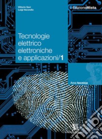 Tecnologie elettrico elettroniche e applicazioni. Per le Scuole superiori. Con espansione online. Vol. 1 libro di SAVI-VACCONDIO