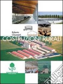 Costruzioni rurali. Per gli Ist. Tecnici agrari libro di Chiumenti Roberto