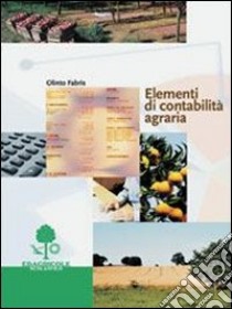 Elementi di contabilità agraria. Per gli Ist. Tecnici e per gli Ist. Professionali libro di Fabris Olinto