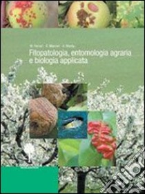 Fitopatologia, entomologia agraria e biologia applica. Per gli Ist. tecnici e professioanli libro di Ferrari Mario, Marcon Elena, Menta Andrea