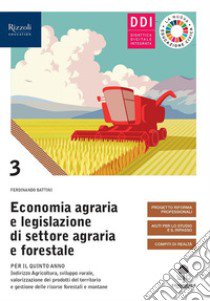 ECONOMIA AGRARIA E LEGISLAZIONE DI SETTORE AGRARIA E FORESTALE libro di BATTINI FERDINANDO  