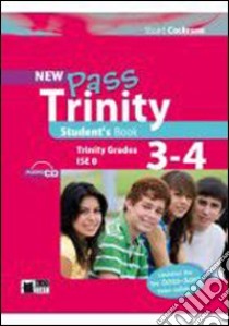 New Pass trinity. Grades 3-4 and ISE 0. Student's book. Per la Scuola media. Con CD Audio libro di Cochrane Stuart