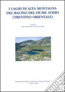 I laghi di alta montagna del bacino del fiume Avisio (Trentino orientale) libro di Cantonati M. (cur.); Lazzara M. (cur.)