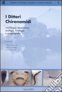 I Ditteri Chironomidi. Morfologia, tassonomia, ecologia, fisiologia e zoogeografia libro di Lencioni V. (cur.); Marziali L. (cur.); Rossaro B. (cur.)