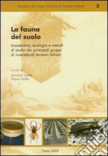 La fauna del suolo. Tassonomia, ecologia e metodi di studio dei principali gruppi di invertebrati terrestri italiani libro di Latella L. (cur.); Gobbi M. (cur.)